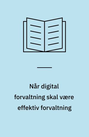 Når digital forvaltning skal være effektiv forvaltning