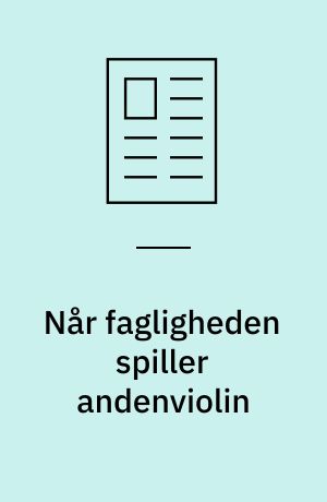 Når fagligheden spiller andenviolin