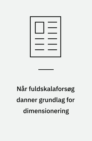 Når fuldskalaforsøg danner grundlag for dimensionering