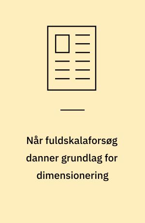Når fuldskalaforsøg danner grundlag for dimensionering