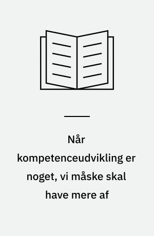 Når kompetenceudvikling er noget, vi måske skal have mere af