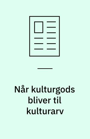 Når kulturgods bliver til kulturarv : om dansk-tyske udvekslinger af kulturgods