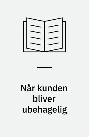 Når kunden bliver ubehagelig : om chikane, trusler og andre ubehageligheder