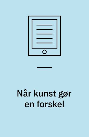 Når kunst gør en forskel : unges deltagelse i kunst- og kulturprojekter som alternativ arena for sociale indsatser