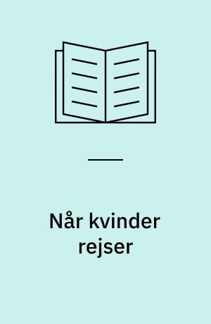 Når kvinder rejser : klar dig selv i Mellemøsten og Nordafrika