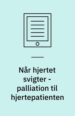 Når hjertet svigter - palliation til hjertepatienten : opsamling på kursus som skaber brobygning mellem kardiologi og palliation