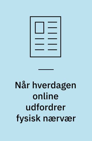 Når hverdagen online udfordrer fysisk nærvær