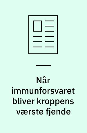Når immunforsvaret bliver kroppens værste fjende