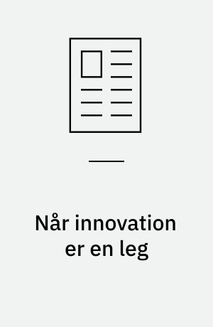 Når innovation er en leg : eller om, hvordan uformelle læringsmiljøer kan bidrage til at gøre undervisningen mere innovativ