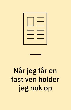 Når jeg får en fast ven holder jeg nok op