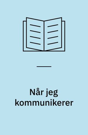 Når jeg kommunikerer : metodebog om kommunikation, sociale netværk og handicap