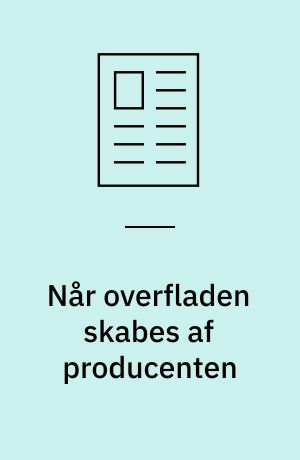 Når overfladen skabes af producenten