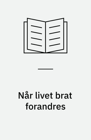 Når livet brat forandres : om sorg og psykiske kriser