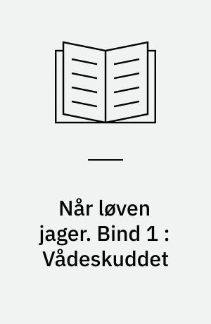 Når løven jager. Bind 1 : Vådeskuddet