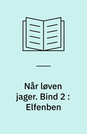 Når løven jager. Bind 2 : Elfenben