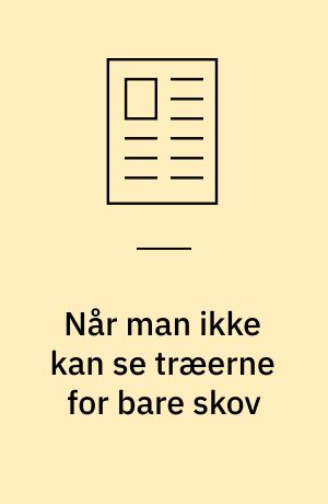 Når man ikke kan se træerne for bare skov