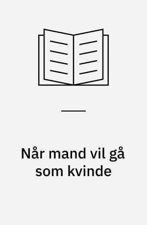 Når mand vil gå som kvinde : om kønskategorier, performance og følelser : specialeafhandling til kandidateksamen