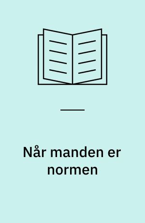 Når manden er normen : analyse af kønsarbejdsdelingen på en dansk jern- og metalvirksomhed