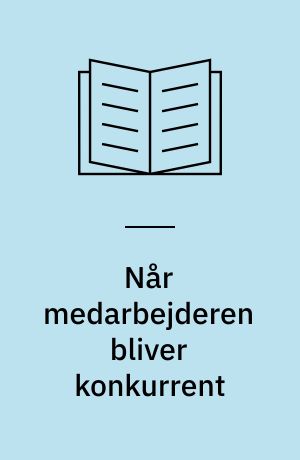 Når medarbejderen bliver konkurrent