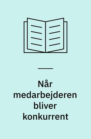 Når medarbejderen bliver konkurrent
