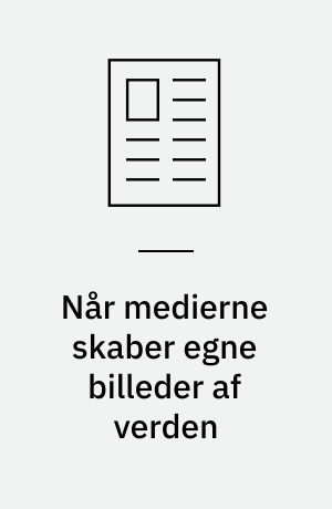 Når medierne skaber egne billeder af verden