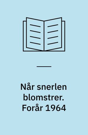 Når snerlen blomstrer. Forår 1964