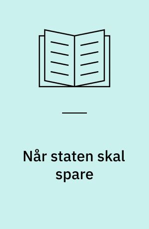 Når staten skal spare : et studie i politiske og administrative problemer med at fordele besparelser