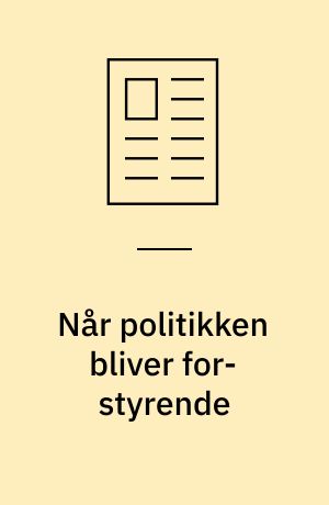 Når politikken bliver for-styrende