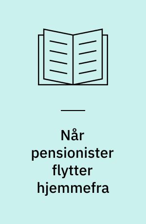 Når pensionister flytter hjemmefra : ressourcer og risici ved migration i det moderne ældreliv