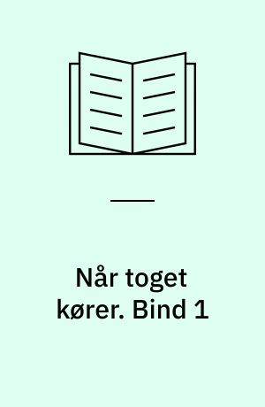 Når toget kører. Bind 1