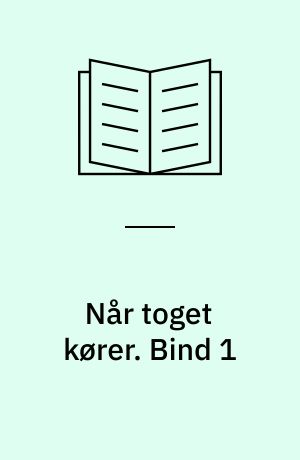 Når toget kører. Bind 1