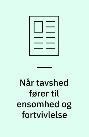 Når tavshed fører til ensomhed og fortvivlelse