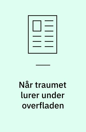 Når traumet lurer under overfladen