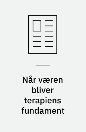 Når væren bliver terapiens fundament