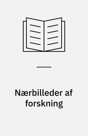 Nærbilleder af forskning : organisationssociologiske studier