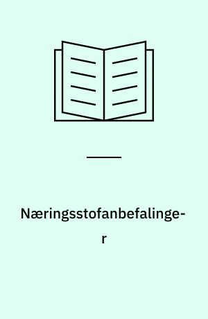 Næringsstofanbefalinger : begrundelser, baggrund, brug og begrænsninger