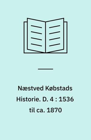 Næstved Købstads Historie. D. 4 : 1536 til ca. 1870