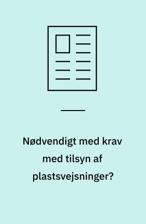 Nødvendigt med krav med tilsyn af plastsvejsninger? : plastsvejserne har deres egen standard, når det gælder tykvægssvejsning, men der gælder ingen regler for tilsynet og de rådgivende ingeniører!