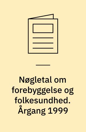 Nøgletal om forebyggelse og folkesundhed. Årgang 1999