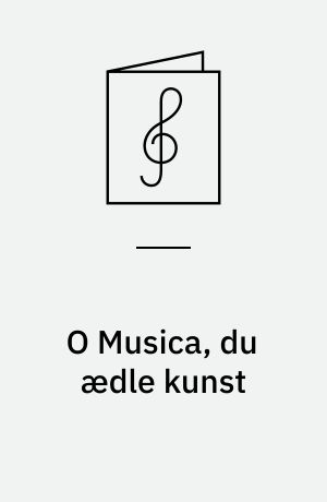 O Musica, du ædle kunst