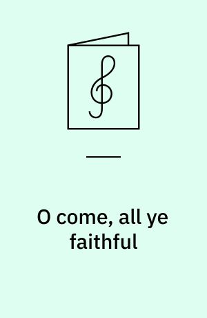 O come, all ye faithful : engelsk: The babe in Beth'lem's manger laid : engelsk