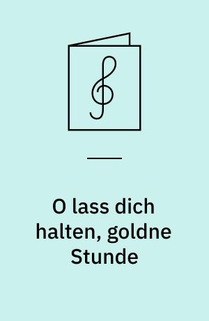 O lass dich halten, goldne Stunde