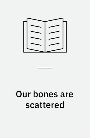 Our bones are scattered : the Cawnpore massacres and the Indian Mutiny of 1857