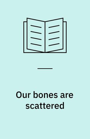 Our bones are scattered : the Cawnpore massacres and the Indian Mutiny of 1857