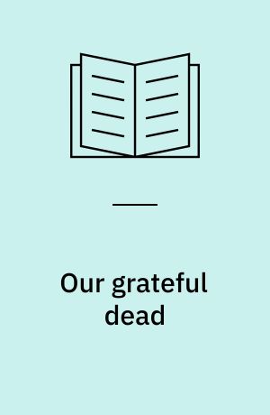 Our grateful dead : stories of those left behind