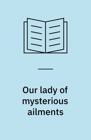 Our lady of mysterious ailments