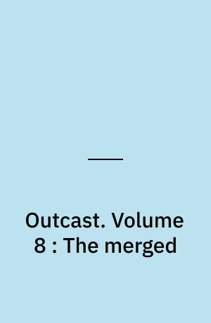 Outcast. Volume 8 : The merged