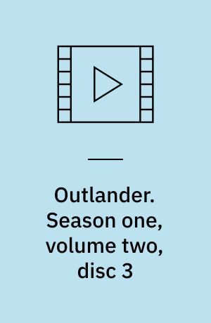 Outlander. Season one, volume two, disc 3