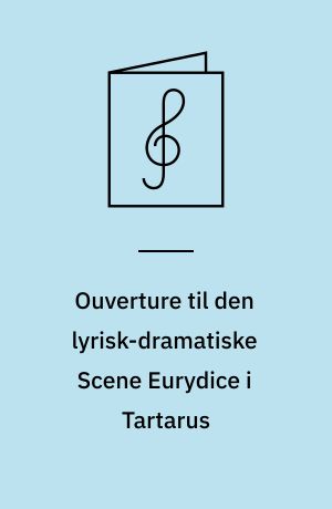 Ouverture til den lyrisk-dramatiske Scene Eurydice i Tartarus : Op. 47