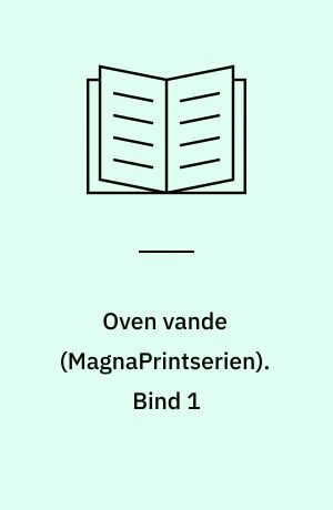 Oven vande. Bind 1 (Stor skrift)